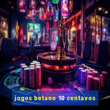 jogos betano 10 centavos